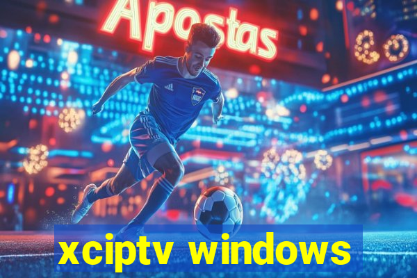 xciptv windows